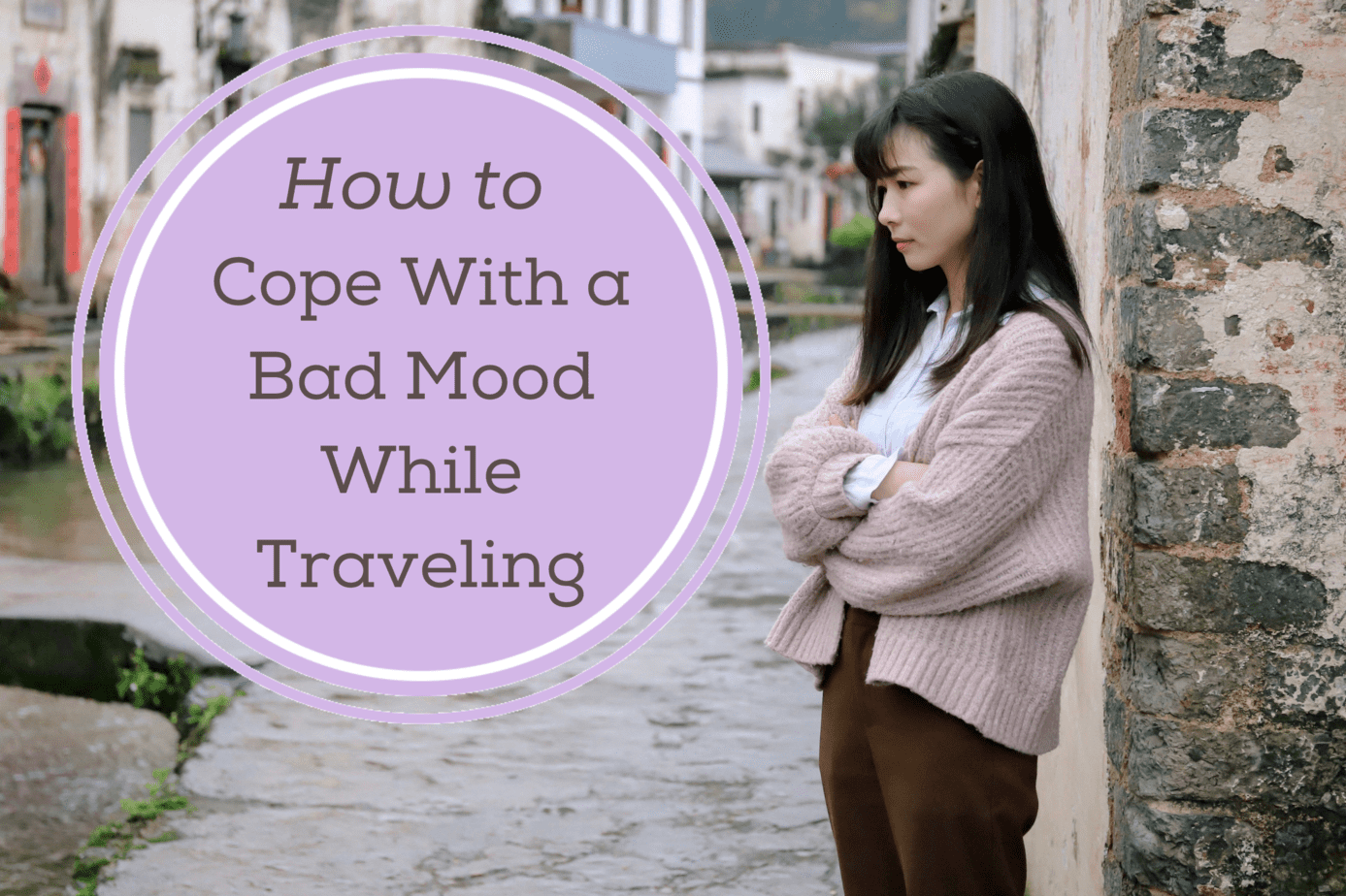 How to Cope with a Bad Mood While Traveling
