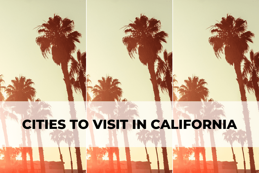 Cities to Visit in California
