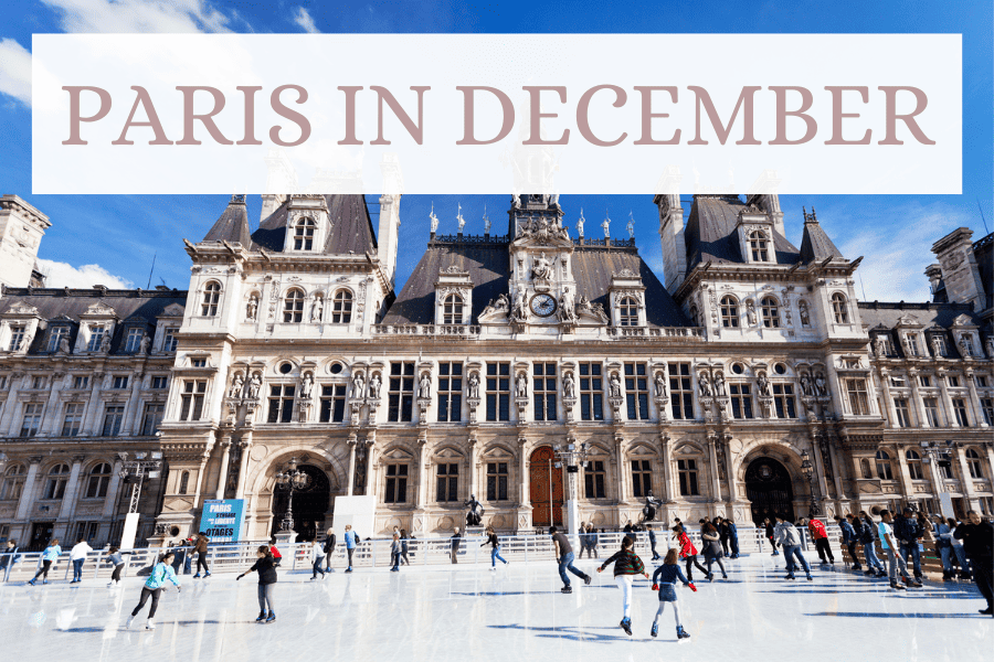 Paris in December: The Best Things to Do This Winter in the City of Love